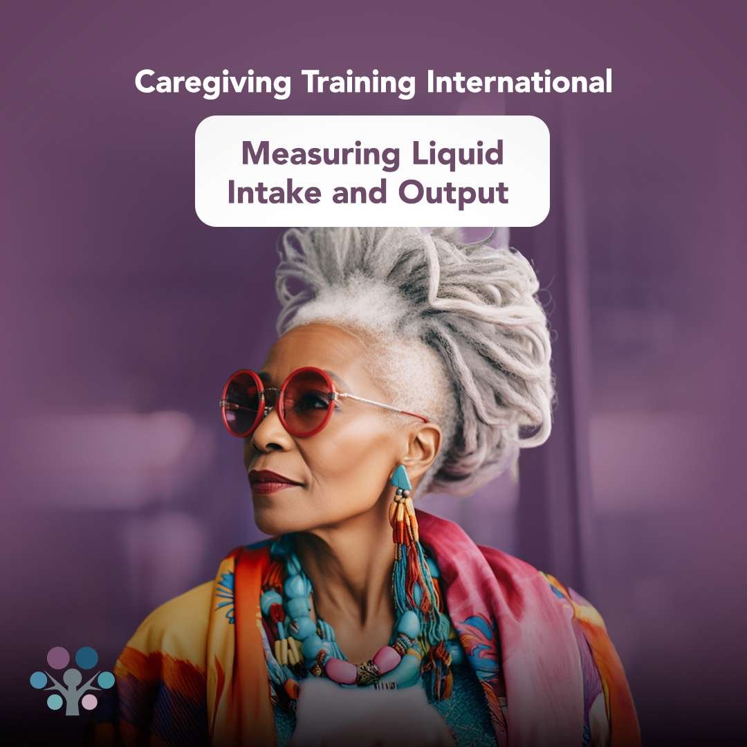 Measuring Liquid Intake and Output - Caregiver Training International